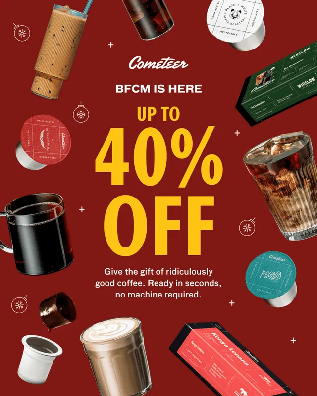 Cometeer Black Friday ad: UP TO 40% OFF